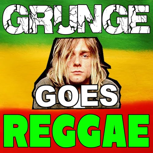 Grunge Goes Reggae