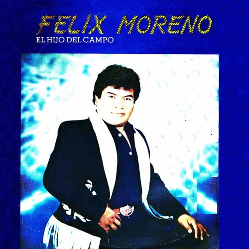 Felix Moreno el hijo del campo