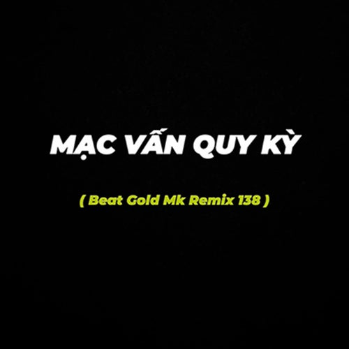 Mạc Vấn Quy Kỳ (Beat Gold MK Remix 138)
