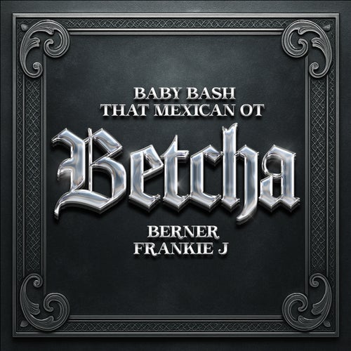 Betcha (feat. That Mexican OT, Berner & Frankie J)