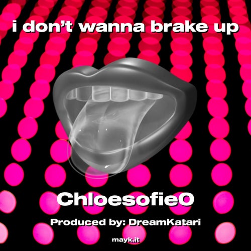 i don’t wanna brake up