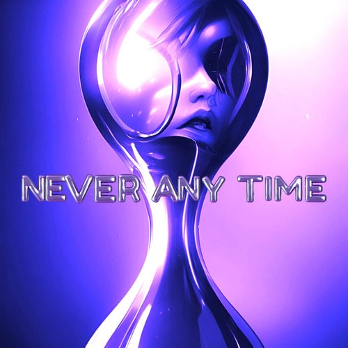 Never any time