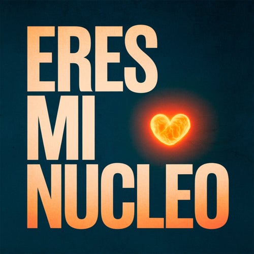 Eres mi nucleo