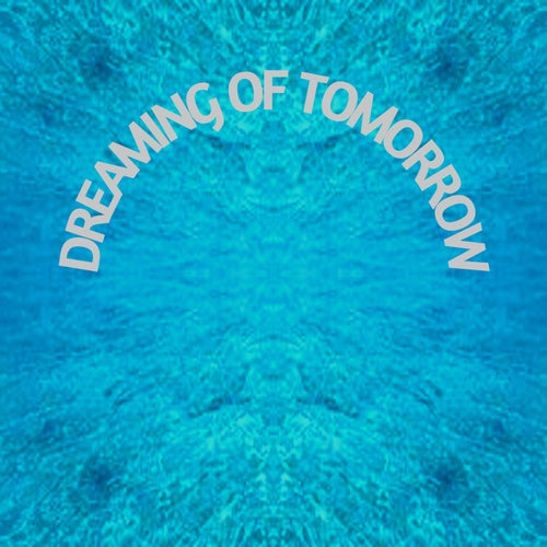 DREAMING OF TOMORROW