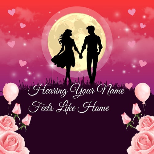 Hearing Your Name Feels Like Home