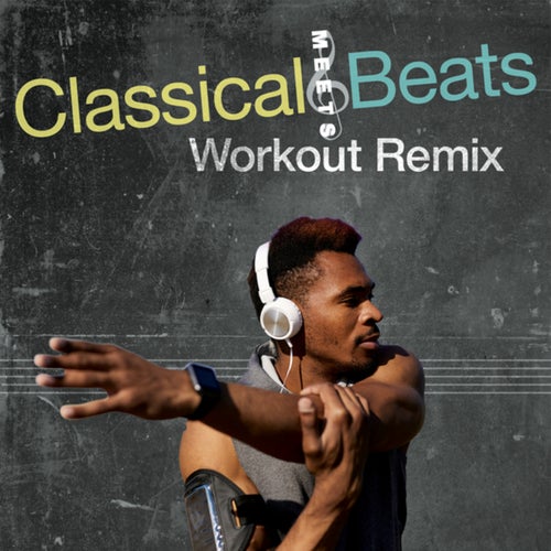 Classical Meets Beats - Workout Remix