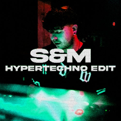 S&M (HYPERTECHNO Extended Edit)