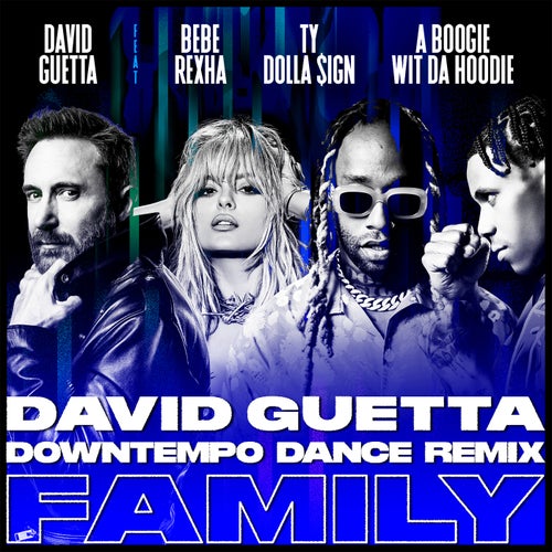 Family (feat. Bebe Rexha, Ty Dolla $ign & A Boogie Wit da Hoodie) [David Guetta Downtempo Dance Remix]