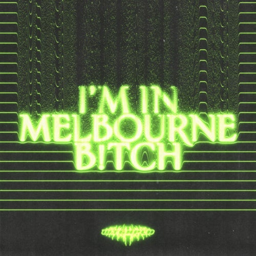 I'M IN MELBOURNE B!TCH