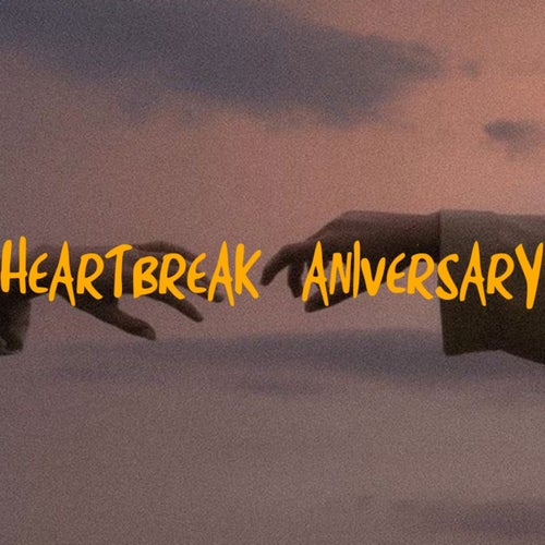 HEARTBREAK ANNIVERSARY