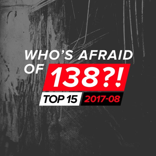 Who's Afraid Of 138?! Top 15 - 2017-08 - Extended Versions