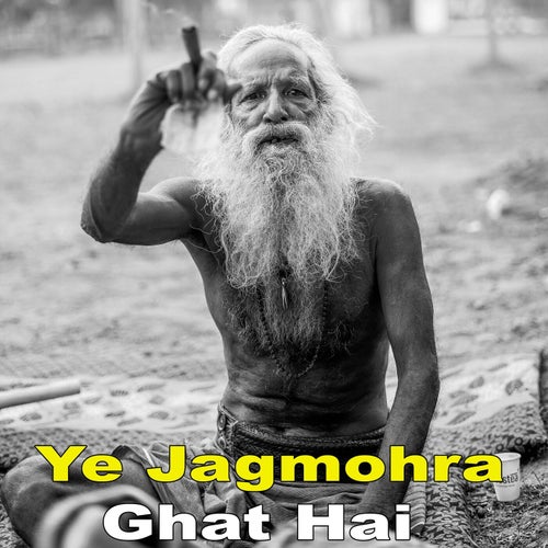 Ye Jagmohra Ghat Hai