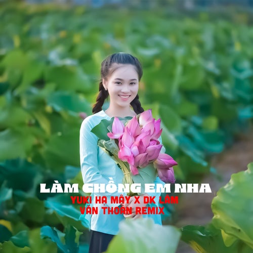 Làm Chồng Em Nha (Văn Thoàn Remix)