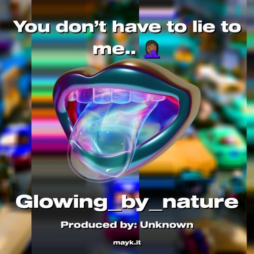 You don't have to lie to me..