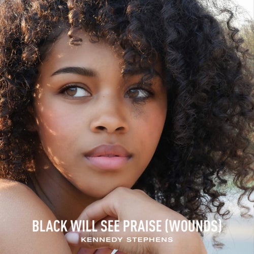 Black Will See Praise (Wounds)