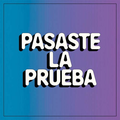 Pasaste la prueba