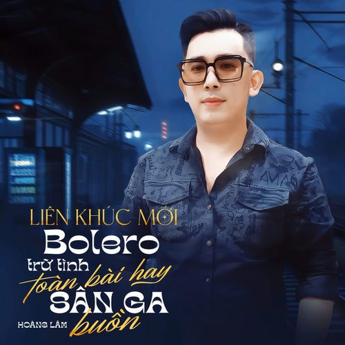 Liên Khúc Mới Bolero Trữ Tình Toàn Bài Hay - Sân Ga Buồn