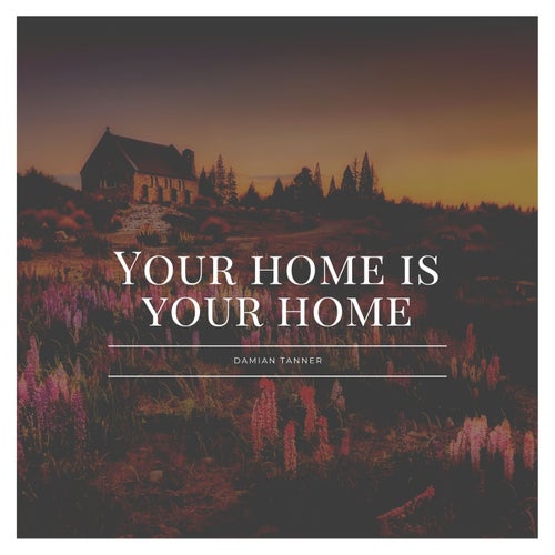 Your Home Is Your Home