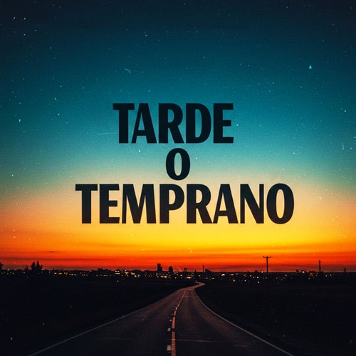TARDE O TEMPRANO