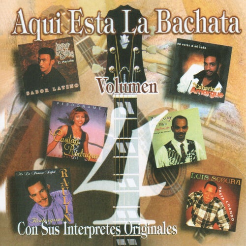 Aqui Esta La Bachata ,Vol.4: Con Sus Interpretes Originales