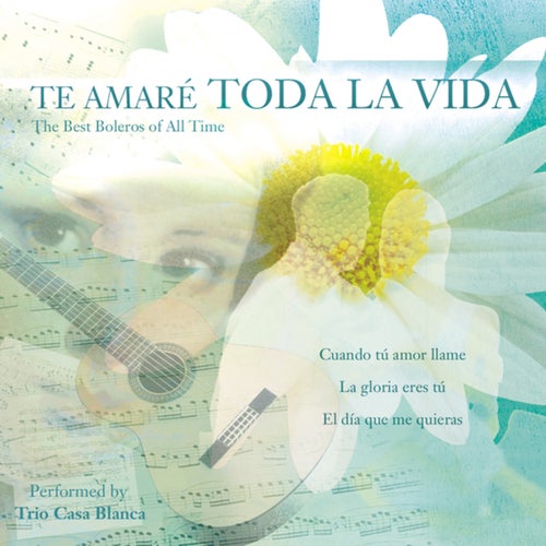 Te Amaré Toda la Vida: The Best Boleros of All Time