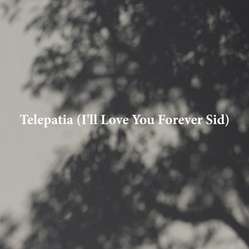 Telepatia (I'll Love You Forever Sid)