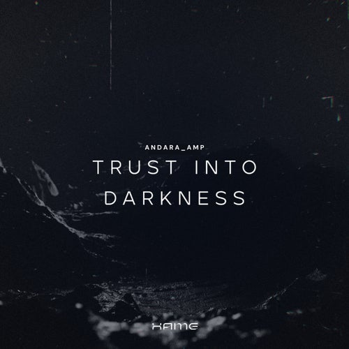 TRUST INTO DARKNESS