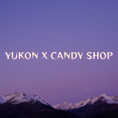 Yukon x Candy Shop