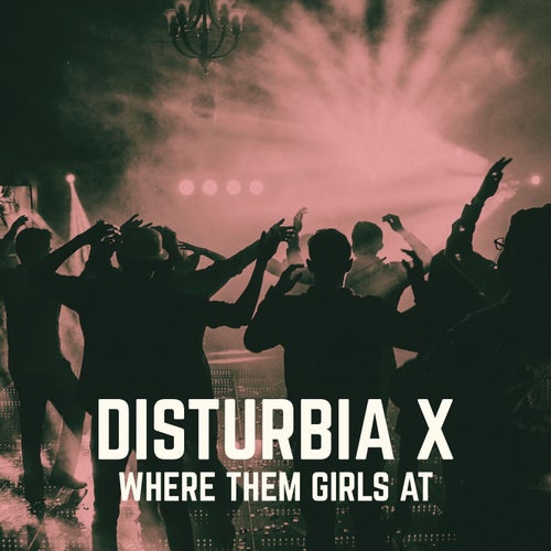 Disturbia x Where Them Girls At