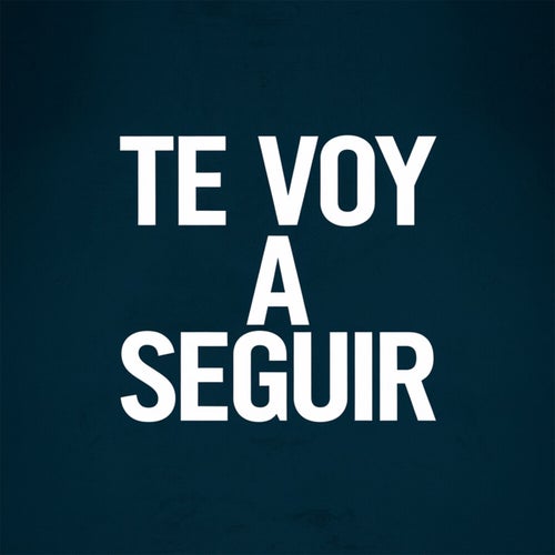 Te voy a seguir