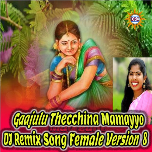 Gaajulu Thecchina Mamayyo (DJ Remix Song Female Version 8)