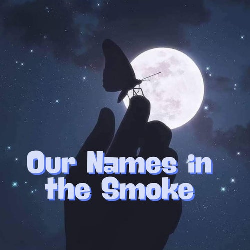 Our Names in the Smoke