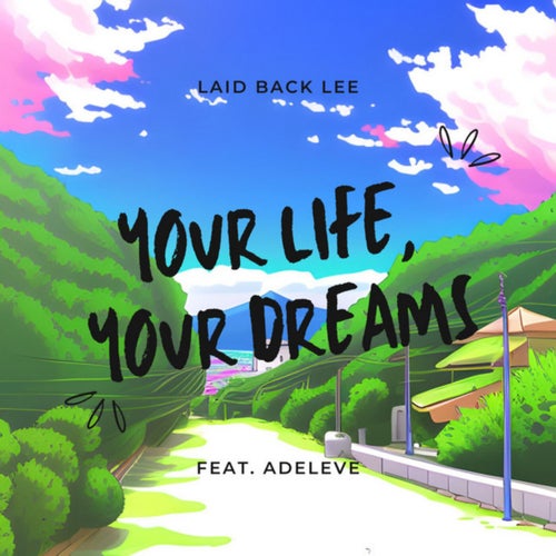 YOUR LIFE , YOUR DREAMS (feat. adeleve)