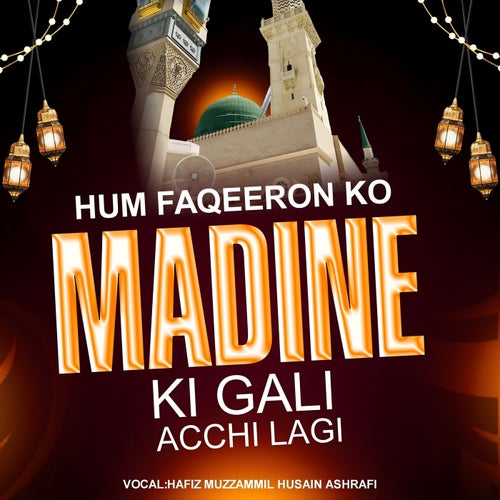 Hum Faqeeron Ko Madine Ki Gali Achi Lagi