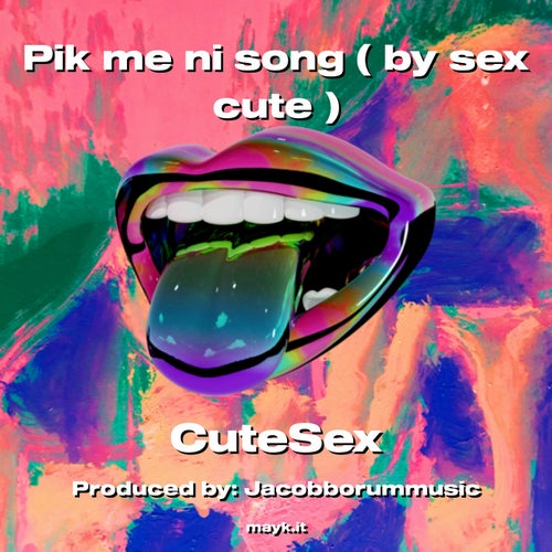 Pik me ni song ( by sex cute )