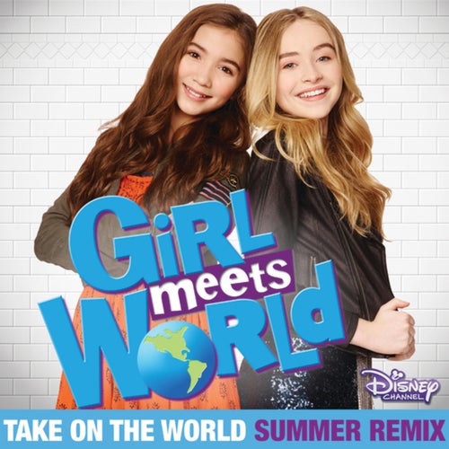 Take On the World (From "Girl Meets World"/Summer Remix)