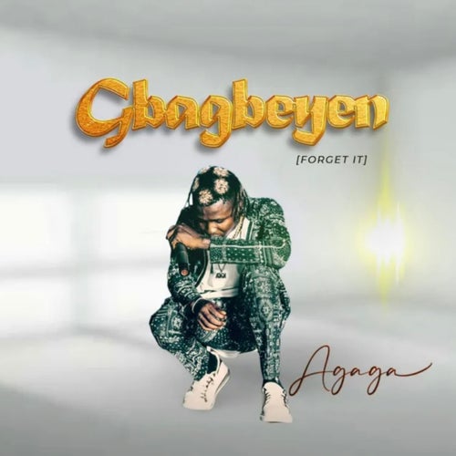 Gbagbeyen (Forget It)