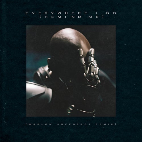 EVERYWHERE I GO (REMIND ME) (Marlon Hoffstadt Remix)