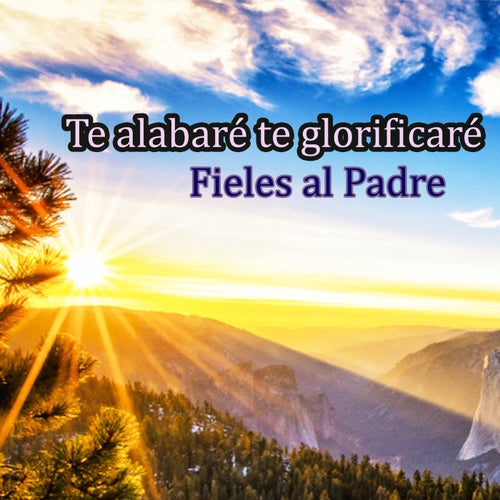 Te alabaré te glorificaré
