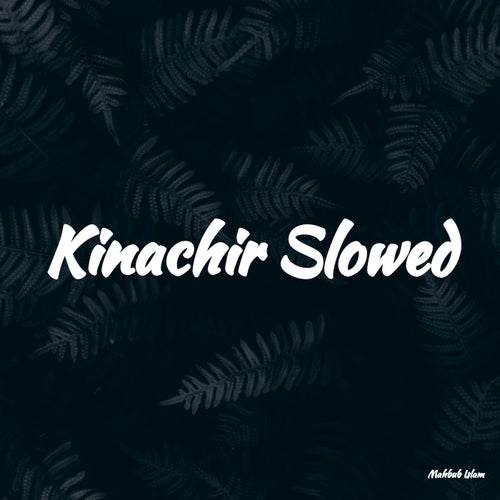 Kinachir Slowed