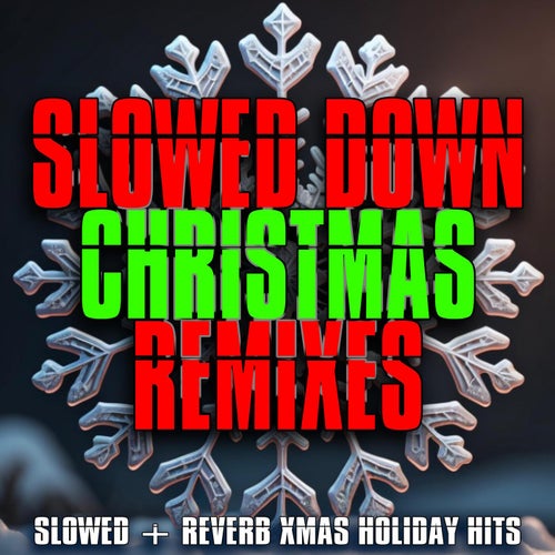 Slowed Down Christmas Remixes (Slowed + Reverb Xmas Holiday Hits)