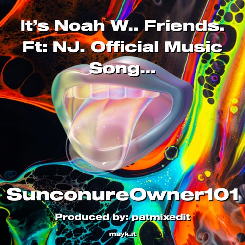 It’s Noah W.. Friends. Ft:NJ. Official Music Song.