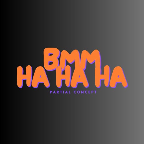BMM Ha HA HA