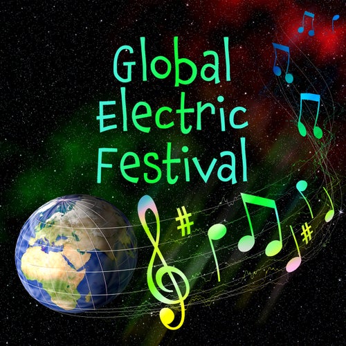 Global Electric Festival: Dance Music, EDM and Electro Pop