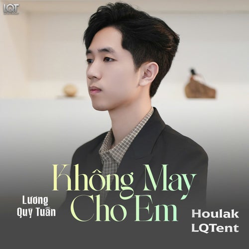 Không May Cho Em (Houlak LQTent)