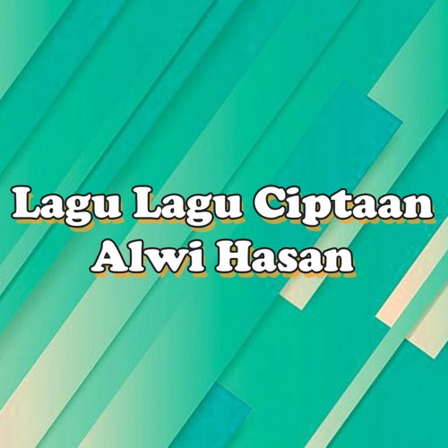 Lagu-lagu Ciptaan Alwi Hasan