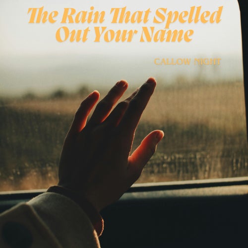 The Rain That Spelled Out Your Name