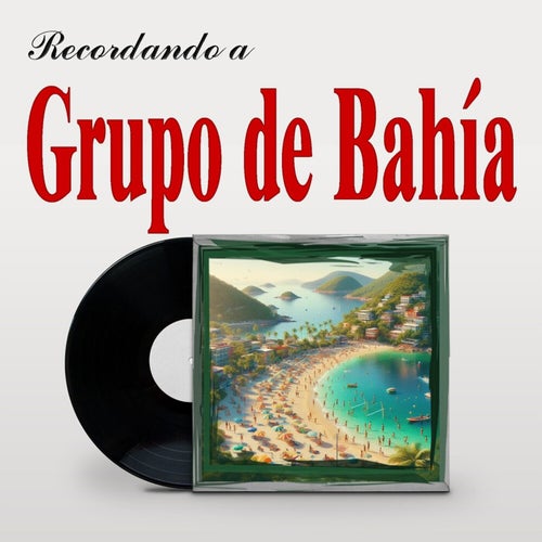 Recordando A Grupo de Bahía