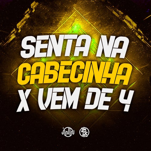 Senta na Cabeçinha X Vem de 4