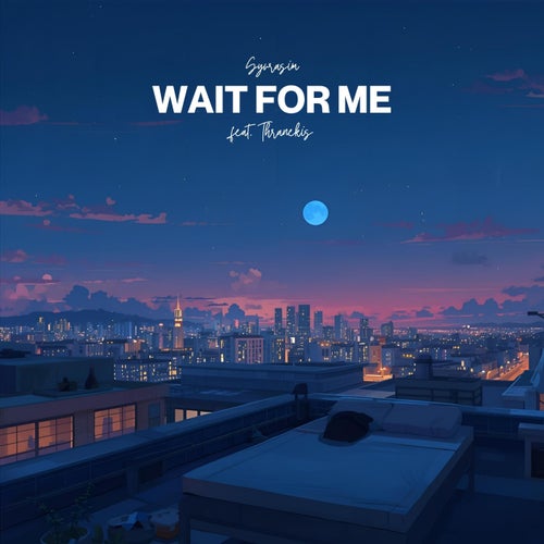 Wait For Me (feat. Thranekis)